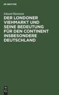 Der Londoner Viehmarkt und seine Bedeutung für den Continent insbesondere Deutschland di Eduard Hartstein edito da De Gruyter