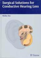 Surgical Solutions For Conductive Hearing Loss di Mirko Tos edito da Thieme Publishing Group