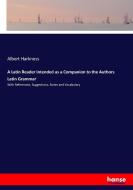 A Latin Reader intended as a Companion to the Authors Latin Grammar di Albert Harkness edito da hansebooks