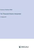 Ten Thousand Dreams Interpreted di Gustavus Hindman Miller edito da Megali Verlag