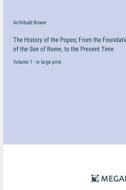 The History of the Popes; From the Foundation of the See of Rome, to the Present Time di Archibald Bower edito da Megali Verlag