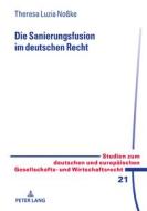 Die Sanierungsfusion im deutschen Recht di Theresa Luzia Noßke edito da Peter Lang