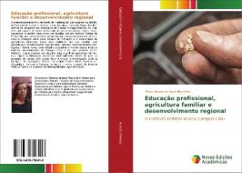 Educação profissional, agricultura familiar e desenvolvimento regional di Maria Arlinda de Assis Menezes edito da Novas Edições Acadêmicas