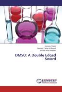 DMSO: A Double Edged Sword di Romany Thabet, Bashayr Farhan Al-Ruwaili, Khulud Awad Altarfawi edito da LAP Lambert Academic Publishing
