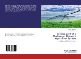 Development of a Mechanism Operated Agriculture Sprayer di Ronak Jakasania, Amit Vansjaliya edito da LAP Lambert Academic Publishing