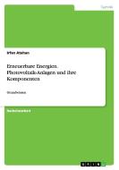 Erneuerbare Energien. Photovoltaik-Anlagen und ihre Komponenten di Irfan Atahan edito da GRIN Verlag