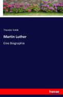 Martin Luther di Theodor Kolde edito da hansebooks