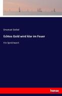 Echtes Gold wird klar im Feuer di Emanuel Geibel edito da hansebooks