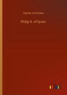 Philip II. of Spain di Martin A. S Hume edito da Outlook Verlag
