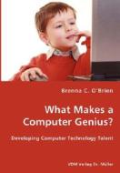 What Makes A Computer Genius? - Developing Computer Technology Talent di Brenna C O'Brien edito da Vdm Verlag Dr. Mueller E.k.