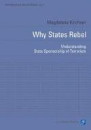 Why States Rebel: Understanding State Sponsorship of Terrorism di Magdalena Kirchner edito da Barbara Budrich