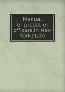 Manual For Probation Officers In New York State di State Probation Commission edito da Book On Demand Ltd.