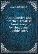 An Inductive And Practical Treatise On Book-keeping By Single And Double Entry di S W Crittenden edito da Book On Demand Ltd.