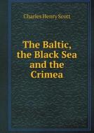The Baltic, The Black Sea And The Crimea di Charles Henry Scott edito da Book On Demand Ltd.