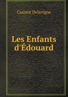 Les Enfants D'edouard di Casimir Jean-Francois Delavigne edito da Book On Demand Ltd.