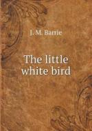 The Little White Bird di James Matthew Barrie edito da Book On Demand Ltd.