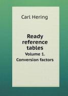 Ready Reference Tables Volume 1. Conversion Factors di Carl Hering edito da Book On Demand Ltd.