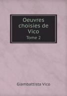 Oeuvres Choisies De Vico Tome 2 di Giambattista Vico edito da Book On Demand Ltd.