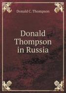 Donald Thompson In Russia di Donald C Thompson edito da Book On Demand Ltd.