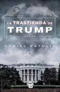 La Trastienda de Trump / Trump: Behind the Scenes di Daniel Estulin edito da EDICIONES B