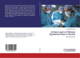 A New Look at Primary Dysmenorrhea in Nurses di Samaneh Sardashty edito da LAP Lambert Academic Publishing