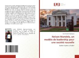 Nelson Mandela, Un Modele De Leadership Pour Une Societe Nouvelle di Justin Burakali Bayongwa edito da Editions Universitaires Europeennes
