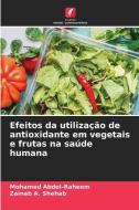Efeitos da utilização de antioxidante em vegetais e frutas na saúde humana di Mohamed Abdel-Raheem, Zainab A. Shehab edito da Edições Nosso Conhecimento