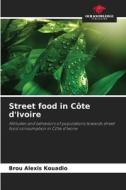 Street food in Côte d'Ivoire di Brou Alexis Kouadio edito da Our Knowledge Publishing