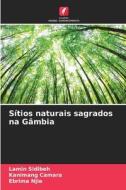 Sítios naturais sagrados na Gâmbia di Lamin Sidibeh, Kanimang Camara, Ebrima Njie edito da Edições Nosso Conhecimento