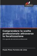 Comprendere la scelta professionale attraverso la focalizzazione di Paula Pires Ferreira de Lima edito da Edizioni Sapienza