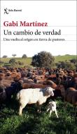 Un cambio de verdad : una vuelta al origen en tierra de pastores di Gabi Martínez edito da Seix Barral