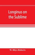 Longinus on the sublime di W. Rhys Roberts edito da Alpha Editions