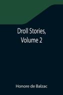 DROLL STORIES, VOLUME 2 di HONORE DE BALZAC edito da LIGHTNING SOURCE UK LTD