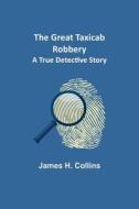 The Great Taxicab Robbery di James H. Collins edito da Alpha Editions
