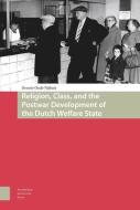 Religion, Class, and the Postwar Development of the Dutch Welfare State di Dennie Oude Nijhuis edito da Amsterdam University Press