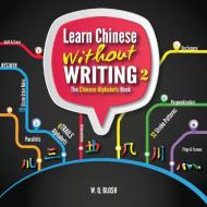 Learn Chinese Without Writing 2 di W. Q. Blosh edito da qBLOSH