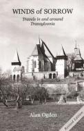 Winds of Sorrow: Travels in and Around Transylvania di Alan Ogden edito da Bene Factum Publishing Ltd