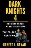 DARK KNIGHTS, The Dark Humor of Police Officers di Robert L. Bryan edito da robert l. bryan