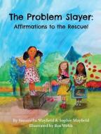 The Problem Slayer - Affirmations To The Rescue! di Samantha Mayfield, Sophie Mayfield edito da S.E. Mayfield