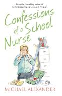 Confessions of a School Nurse di Michael Alexander edito da HarperCollins Publishers