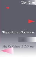 The Culture of Criticism and the Criticism of Culture di Giles (Professor of English Gunn edito da Oxford University Press Inc