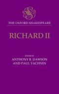 Richard II di William Shakespeare, Anthony B. Dawson, Paul Yachnin edito da OXFORD UNIV PR