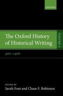 The Oxford History of Historical Writing: Volume 2: 400-1400 di Sarah Foot, Chase F. Robinson edito da OXFORD UNIV PR