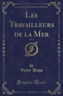 Les Travailleurs De La Mer, Vol. 1 (classic Reprint) di Victor Hugo edito da Forgotten Books