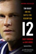 12: The Inside Story of Tom Brady's Fight for Redemption di Casey Sherman, Dave Wedge edito da BACK BAY BOOKS