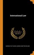 International Law di George Fox Tucker, George Grafton Wilson edito da Franklin Classics Trade Press