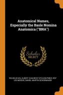 Anatomical Names, Especially The Basle Nomina Anatomica ("bna") di Wilhelm His, Albert Chauncey Eycleshymer, Roy Lee Moodie edito da Franklin Classics Trade Press