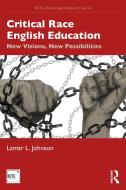 Critical Race English Education di Lamar L. Johnson edito da Taylor & Francis Ltd