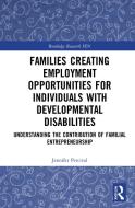 Families Creating Employment Opportunities For Individuals With Developmental Disabilities di Jennifer Percival edito da Taylor & Francis Ltd