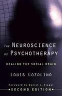 The Neuroscience Of Psychotherapy di Louis Cozolino edito da Ww Norton & Co